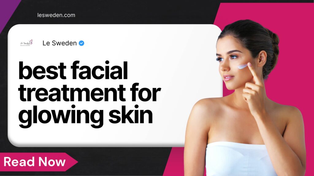 best facial treatment for glowing skin
